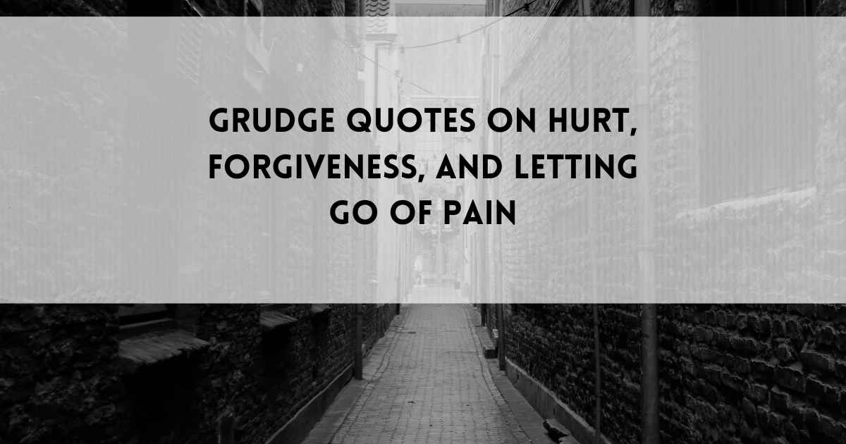 Grudge Quotes on Hurt, Forgiveness, and Letting Go of Pai