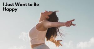 I Just Want to Be Happy Quotes
