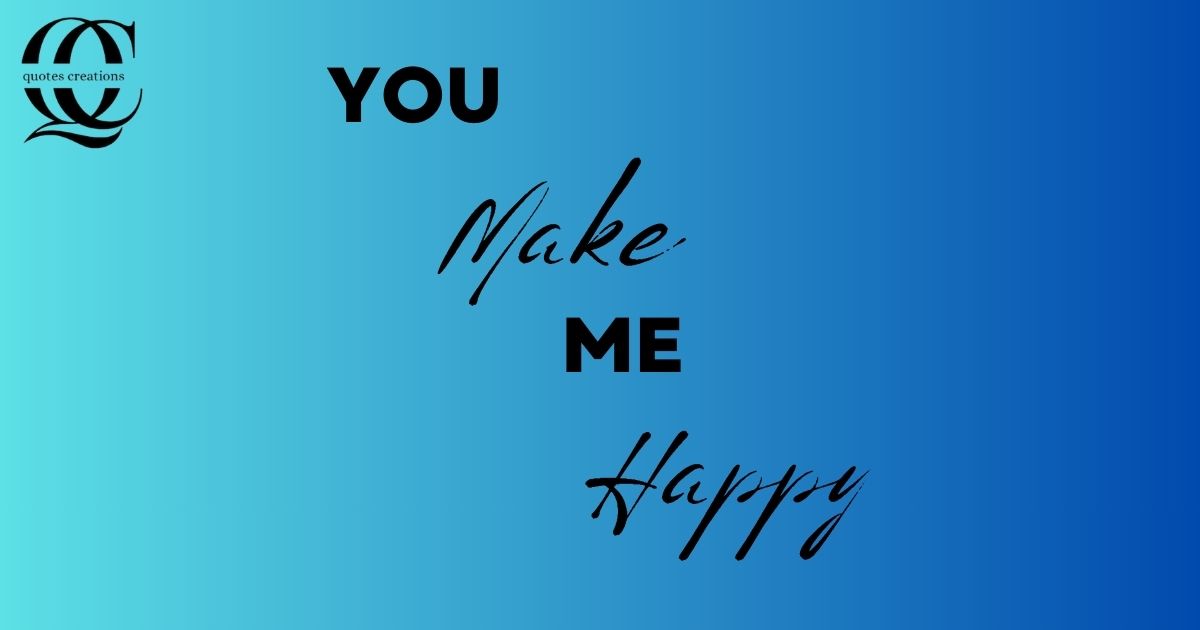 You Make Me Happy Quotes